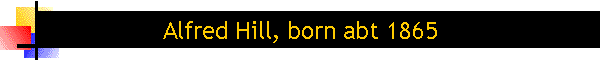 Alfred Hill, born abt 1865