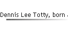 Dennis Lee Totty, born abt 1825