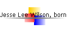 Jesse Lee Wilson, born abt 1900