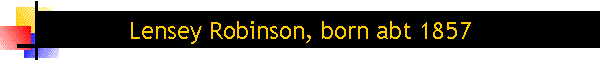Lensey Robinson, born abt 1857